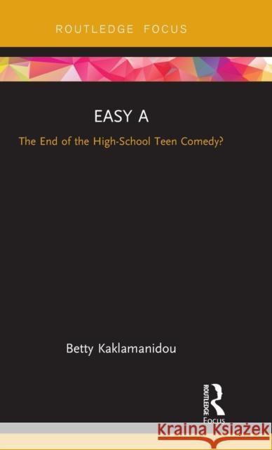 Easy A: The End of the High-School Teen Comedy? Kaklamanidou, Betty 9780815366430