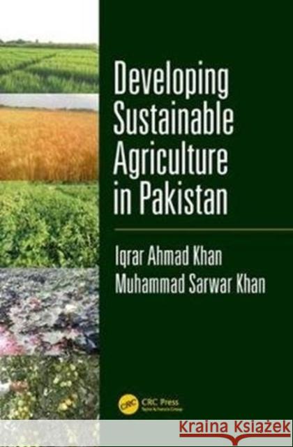 Developing Sustainable Agriculture in Pakistan Iqrar Ahmad Khan Muhammad Sarwar Khan 9780815366539