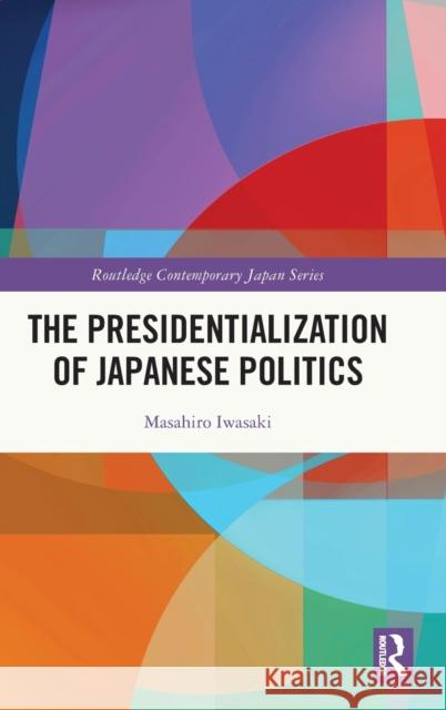 The Presidentialization of Japanese Politics Iwasaki, Masahiro 9780815366713