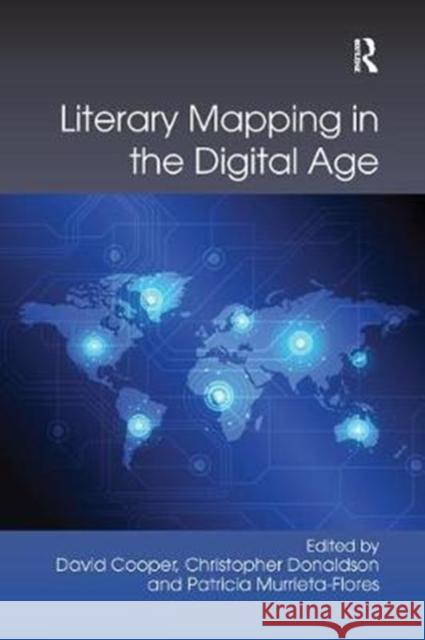 Literary Mapping in the Digital Age  9780815366782 Digital Research in the Arts and Humanities