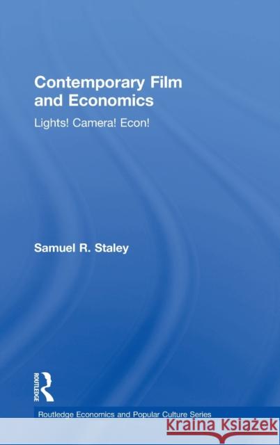 Contemporary Film and Economics: Lights! Camera! Econ! Sam Staley 9780815367031 Routledge