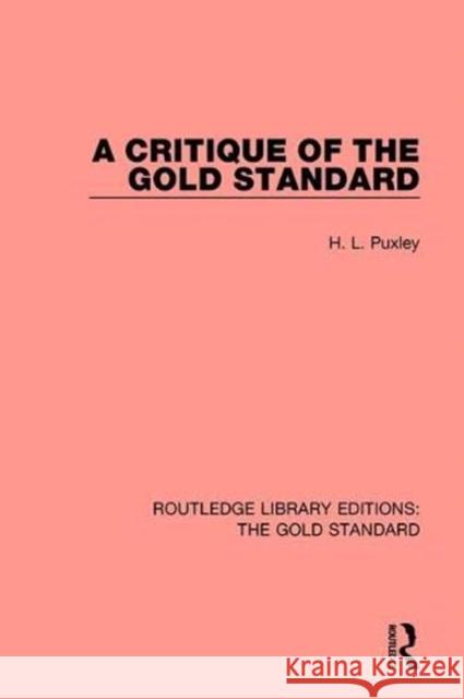 A Critique of the Gold Standard H. L. Puxley 9780815367154 Routledge