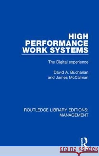 High Performance Work Systems: The Digital Experience David A. Buchanan James McCalman 9780815367253 Routledge