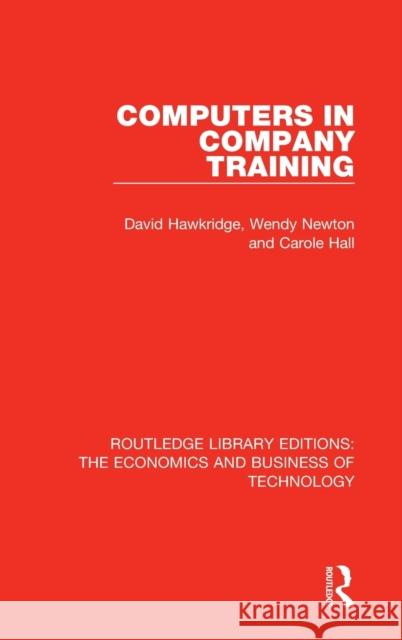 Computers in Company Training Hawkridge, David|||Newton, Wendy|||Hall, Carole 9780815367291 Routledge Library Editions: The Economics and