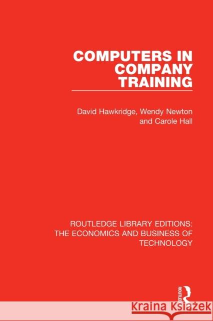 Computers in Company Training David Hawkridge Wendy Newton Carole Hall 9780815367345 Routledge