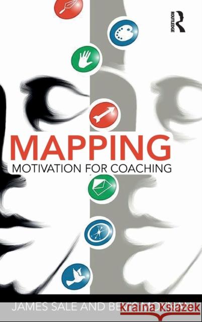 Mapping Motivation for Coaching James Sale Bevis Moynan 9780815367536 Routledge