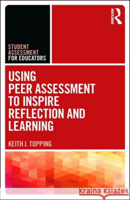 Using Peer Assessment to Inspire Reflection and Learning Keith Topping 9780815367642 Routledge