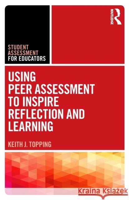 Using Peer Assessment to Inspire Reflection and Learning Keith J. Topping 9780815367659 Routledge