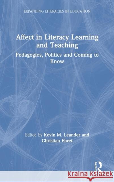 Affect in Literacy Learning and Teaching: Pedagogies, Politics and Coming to Know Ehret, Christian 9780815367710 Routledge