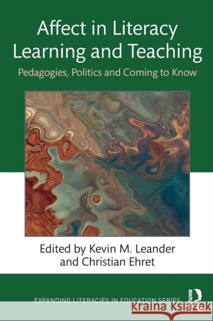 Affect in Literacy Learning and Teaching: Pedagogies, Politics and Coming to Know Leander, Kevin M. 9780815367727 Routledge
