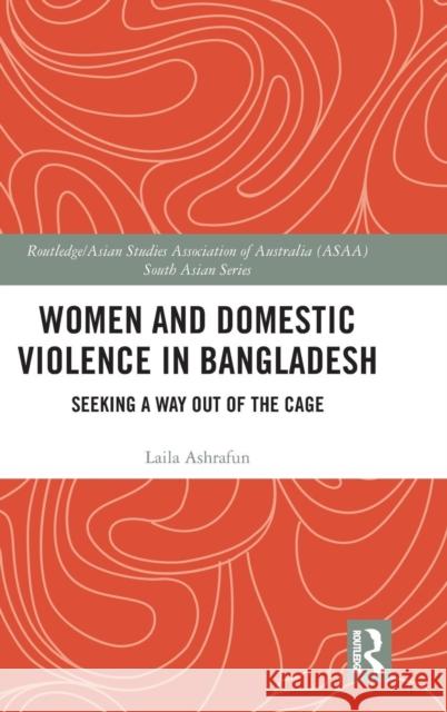 Women and Domestic Violence in Bangladesh: Seeking A Way Out of the Cage Ashrafun, Laila 9780815367765 Routledge