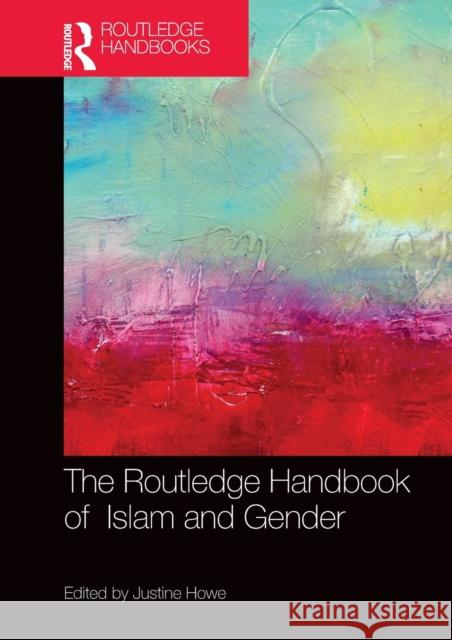 The Routledge Handbook of Islam and Gender Justine Howe 9780815367772 Routledge