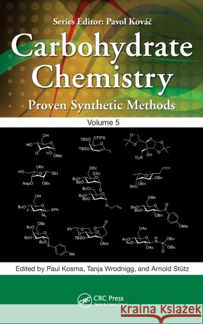 Carbohydrate Chemistry: Proven Synthetic Methods, Volume 5 Paul Kosma Tanja M. Wrodnigg Arnold St 9780815367888