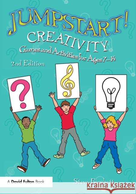 Jumpstart! Creativity: Games and Activities for Ages 7-14 Stephen Bowkett 9780815367963 Routledge