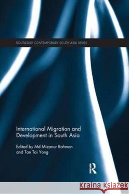 International Migration and Development in South Asia Md Mizanur Rahman Tai Yong Tan 9780815368014 Routledge