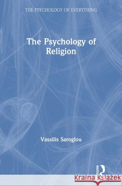 The Psychology of Religion Vassilis Saroglou 9780815368113 Routledge