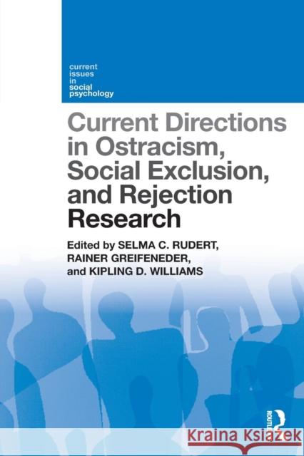 Current Directions in Ostracism, Social Exclusion and Rejection Research Selma Rudert Rainer Greifeneder Kipling Williams 9780815368144