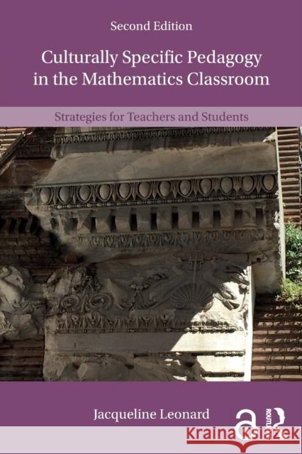 Culturally Specific Pedagogy in the Mathematics Classroom: Strategies for Teachers and Students Jacqueline Leonard 9780815368175 Routledge