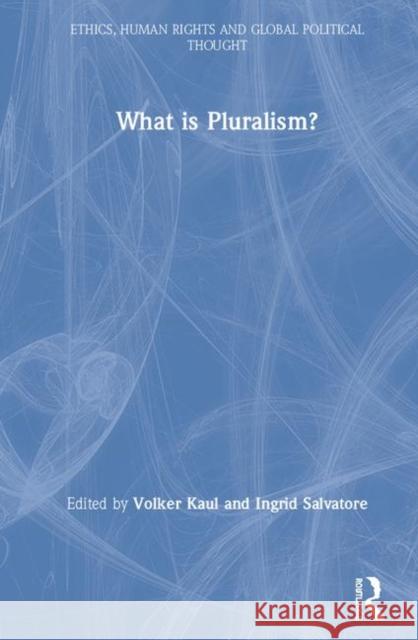 What Is Pluralism? Volker Kaul Ingrid Salvatore 9780815368212 Routledge Chapman & Hall