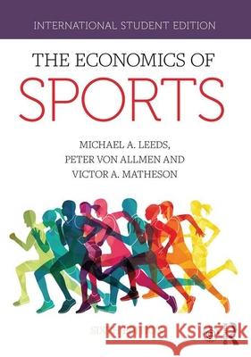 The Economics of Sports: International Student Edition A. Leeds, Michael 9780815368243 CRC Press Inc