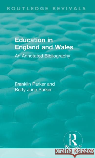 Education in England and Wales: An Annotated Bibliography Franklin Parker Betty June Parker 9780815368830 Routledge