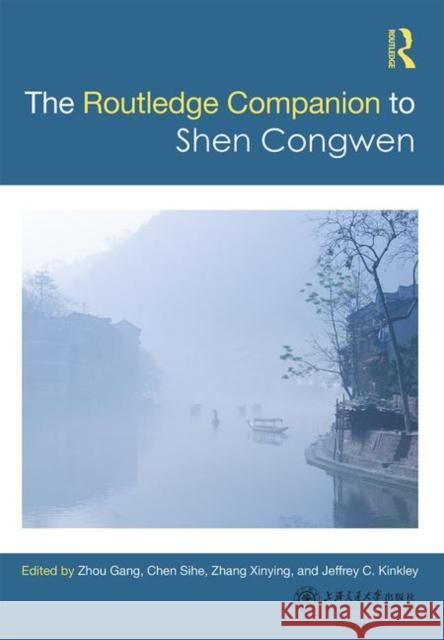 Routledge Companion to Shen Congwen Gang Zhou Jeffrey C Sihe Chen 9780815368861
