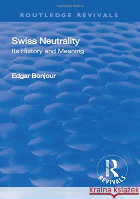 Swiss Neutrality: Its History and Meaning Edgar, Bonjour 9780815368946