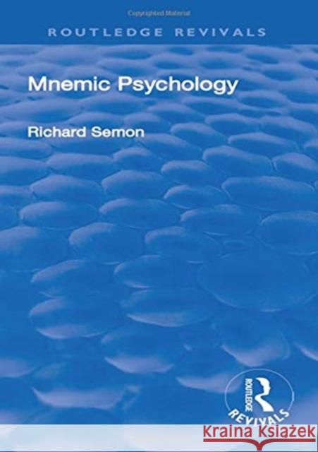 Revival: Mnemic Psychology (1923) Richard Wolfgang Semon Bella Duffy Vernon Lee 9780815368960