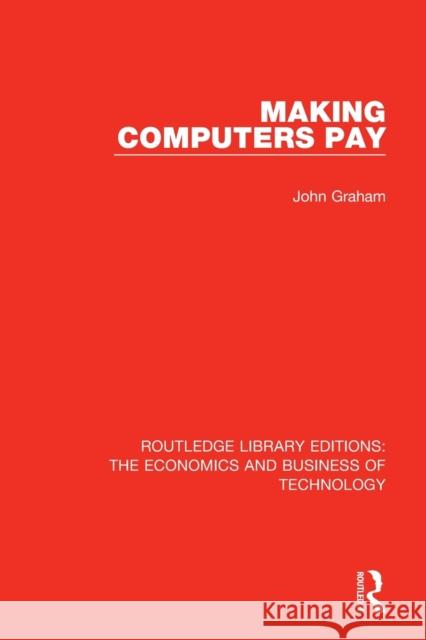 Making Computers Pay John Graham 9780815369073 Routledge