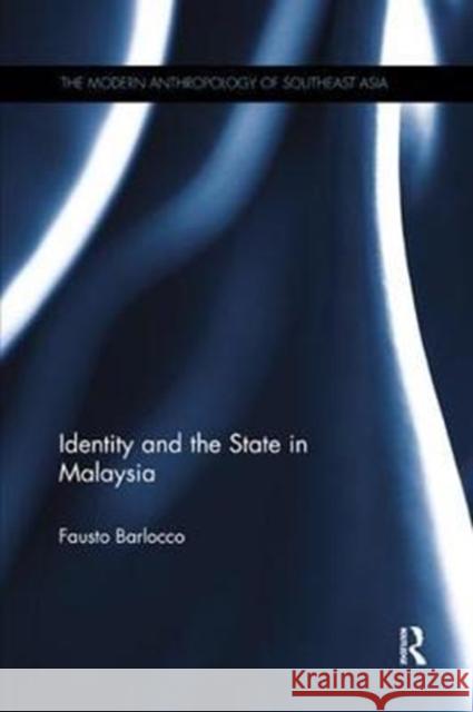 Identity and the State in Malaysia Fausto Barlocco 9780815369103 Routledge