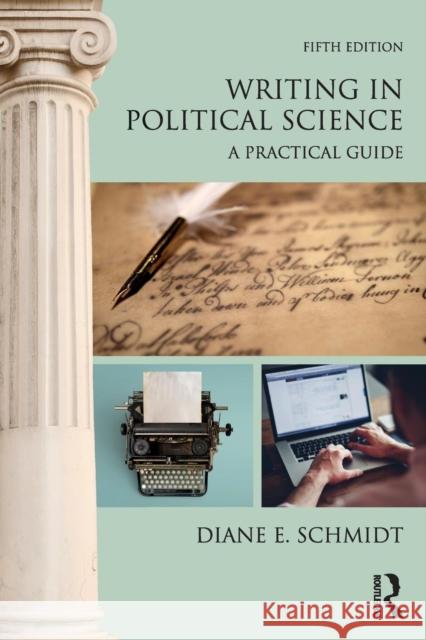 Writing in Political Science: A Practical Guide Diane E. Schmidt 9780815369219