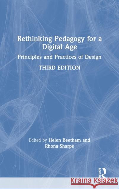 Rethinking Pedagogy for a Digital Age: Principles and Practices of Design Helen Beetham Rhona Sharpe 9780815369257