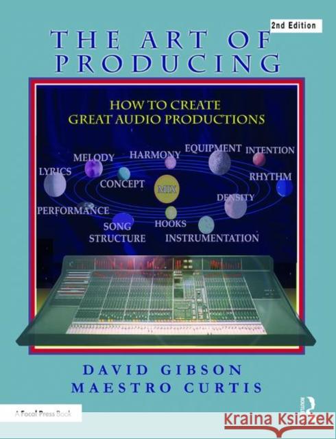 The Art of Producing: How to Create Great Audio Projects Maestro Curtis 9780815369387