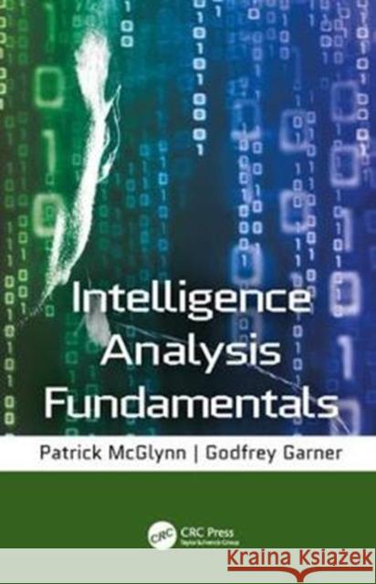 Intelligence Analysis Fundamentals Godfrey Garner Patrick McGlynn 9780815369400 CRC Press