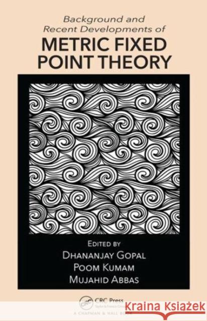 Background and Recent Developments of Metric Fixed Point Theory  9780815369455 