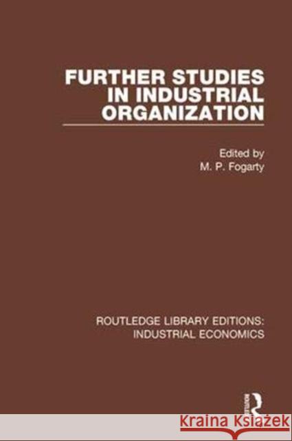 Further Studies in Industrial Organization M. P. Fogarty 9780815369547 Routledge