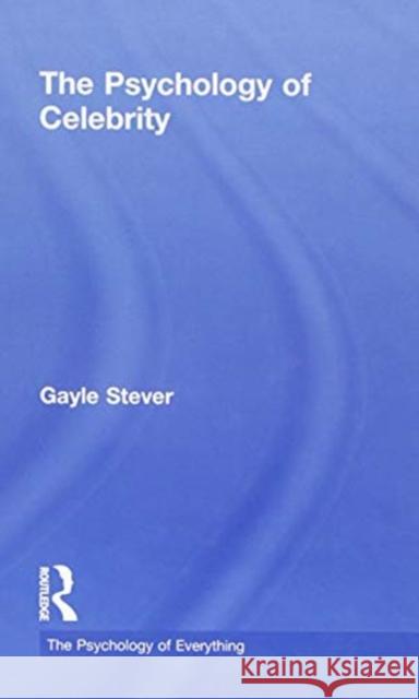 The Psychology of Celebrity Gayle Stever 9780815369554 Routledge