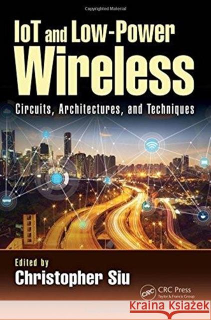 Iot and Low-Power Wireless: Circuits, Architectures, and Techniques Christopher Siu Krzysztof Iniewski 9780815369714 CRC Press