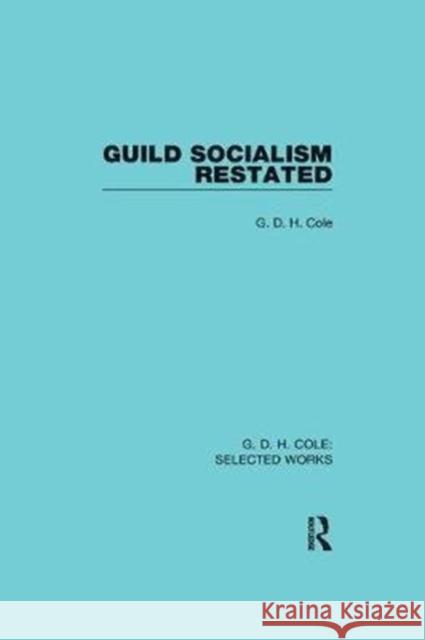 Guild Socialism Restated Cole, G D H 9780815369721 Routledge Library Editions