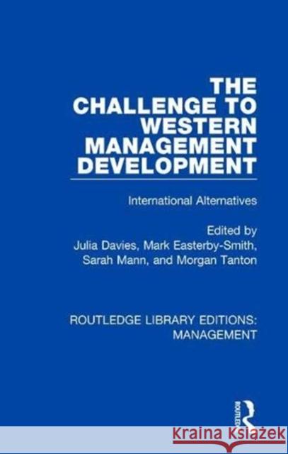 The Challenge to Western Management Development: International Alternatives Julia Davies Mark Easterby-Smith Sarah Mann 9780815369899 Routledge