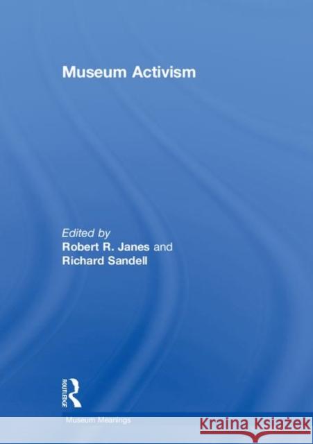 Museum Activism Robert R. Janes Richard Sandell 9780815369967 Routledge