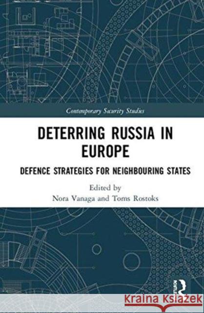 Deterring Russia in Europe: Defence Strategies for Neighbouring States Nora Vanaga Toms Rostoks 9780815370154 Routledge