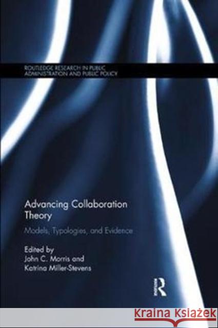 Advancing Collaboration Theory: Models, Typologies, and Evidence  9780815370369 Routledge Research in Public Administration a