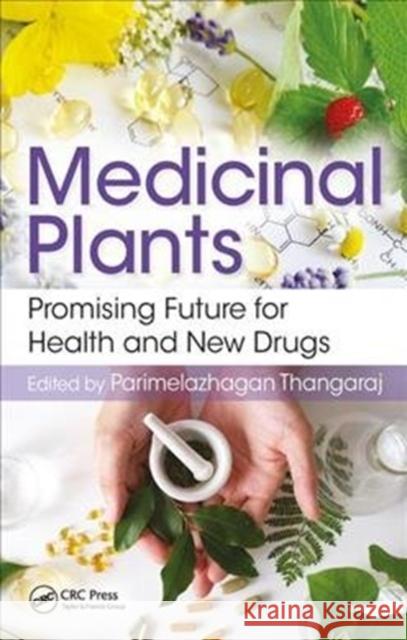 Medicinal Plants: Promising Future for Health and New Drugs T. Parimelazhagan 9780815370529 Taylor & Francis