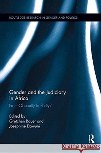 Gender and the Judiciary in Africa: From Obscurity to Parity? Gretchen Bauer Josephine Dawuni 9780815370550