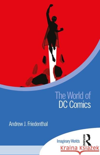 The World of DC Comics Andrew Friedenthal 9780815370574 Routledge