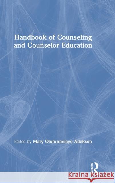 Handbook of Counseling and Counselor Education Mary Olufunmilayo Adekson 9780815370673 Routledge