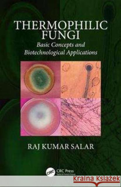 Thermophilic Fungi: Basic Concepts and Biotechnological Applications Raj Kumar Salar 9780815370703 CRC Press