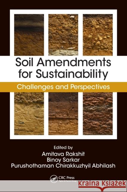 Soil Amendments for Sustainability: Challenges and Perspectives Amitava Rakshit Binoy Sarkar Purushothaman Abhilash 9780815370772
