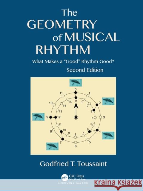 The Geometry of Musical Rhythm: What Makes a Good Rhythm Good?, Second Edition Toussaint, Godfried T. 9780815370970 CRC Press